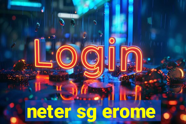 neter sg erome